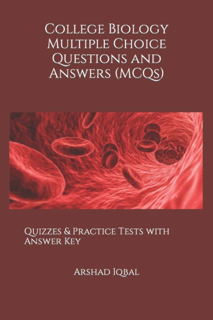 Cover for Arshad Iqbal · College Biology Multiple Choice Questions and Answers (MCQs): Quizzes &amp; Practice Tests with Answer Key - Biology Quick Study Guides &amp; Terminology Notes about Everything (Paperback Book) (2020)