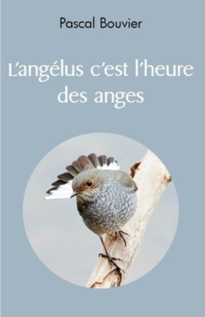 Cover for Pascal Bouvier · L'angelus c'est l'heure des anges (Paperback Book) (2020)