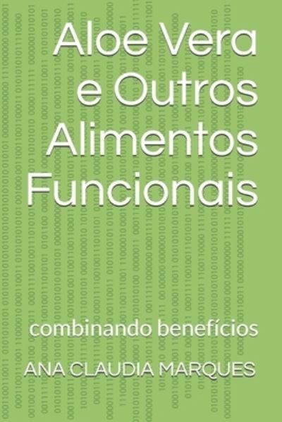 Cover for Ana Claudia Marques · Aloe Vera e Outros Alimentos Funcionais: combinando beneficios (Paperback Book) (2021)