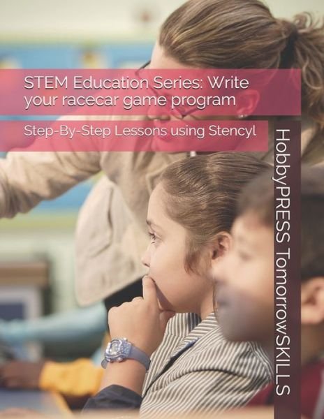 Cover for Chak Tin Yu · STEM Education Series: Write your racecar game program: Step-By-Step Lessons using Stencyl (Paperback Bog) (2020)
