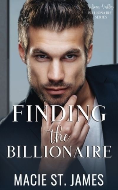 Cover for Macie St James · Finding the Billionaire: A Sweet Billionaire Romance - Silicon Valley Billionaires (Paperback Book) (2020)