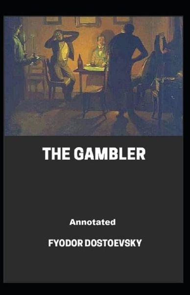 Cover for Fyodor Dostoevsky · The Gambler Annotated (Paperback Bog) (2021)