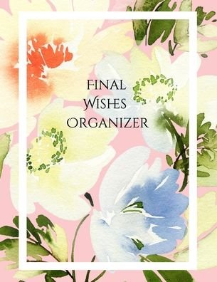 Cover for Peace Of Mind and Heart Planners · Final Wishes Organizer (Taschenbuch) (2021)