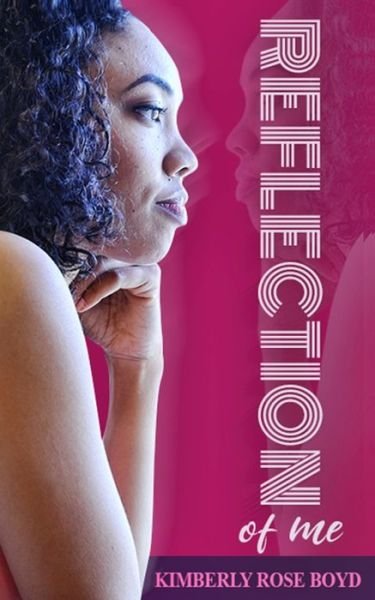Reflection of Me - Kimberly Rose Boyd - Livros - Independently Published - 9798731748155 - 6 de abril de 2021