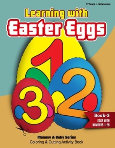 Cover for Rozi Art Publishers · Learning With Easter Eggs - Book 3 - Eggs with Numbers 1 - 25 - Mommy &amp; Baby Series Coloring Books (Paperback Book) (2021)