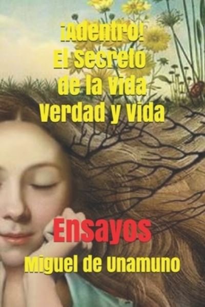 Cover for Miguel De Unamuno · !Adentro! El Secreto de la Vida. Verdad y Vida: Ensayos (Paperback Bog) (2021)