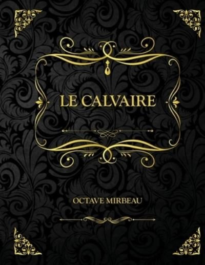 Cover for Octave Mirbeau · Le Calvaire: Edition Collector - Octave Mirbeau (Paperback Book) (2021)