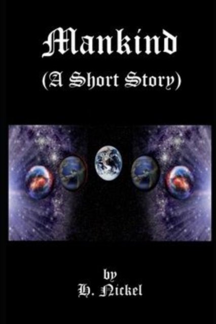 Mankind (A Short Story) - H Nickel - Livros - Independently Published - 9798796424155 - 5 de janeiro de 2022