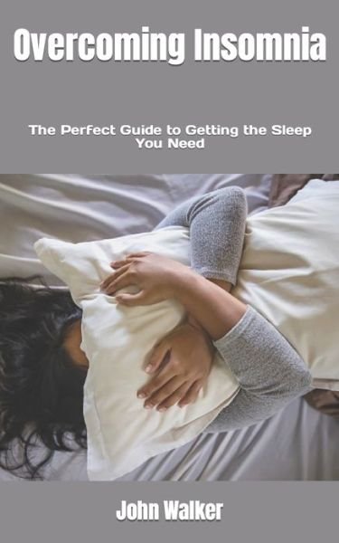 Cover for John Walker · Overcoming Insomnia: The Perfect Guide to Getting the Sleep You Need (Pocketbok) (2022)