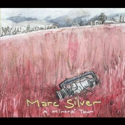 Miners Town - Marc Silver - Music - Marc Silver - 0887516177156 - May 5, 2013