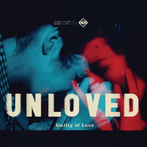 Guilty of Love - Unloved - Música - UNLOVED RECORDS/PROPER RECORDS - 5052442008156 - 4 de março de 2016