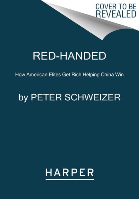 Cover for Peter Schweizer · Red-Handed: How American Elites Get Rich Helping China Win (Paperback Book) (2023)