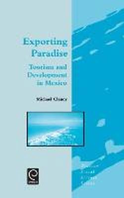 Cover for M. Clancy · Exporting Paradise: Tourism and Development in Mexico - Tourism Social Science Series (Hardcover Book) (2002)
