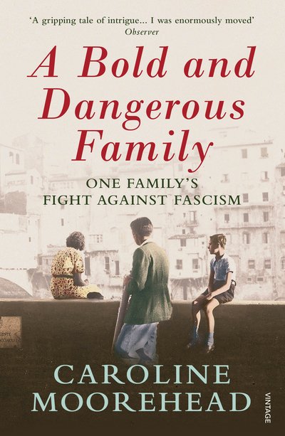 Cover for Caroline Moorehead · A Bold and Dangerous Family: One Family’s Fight Against Italian Fascism - The Resistance Quartet (Pocketbok) (2018)