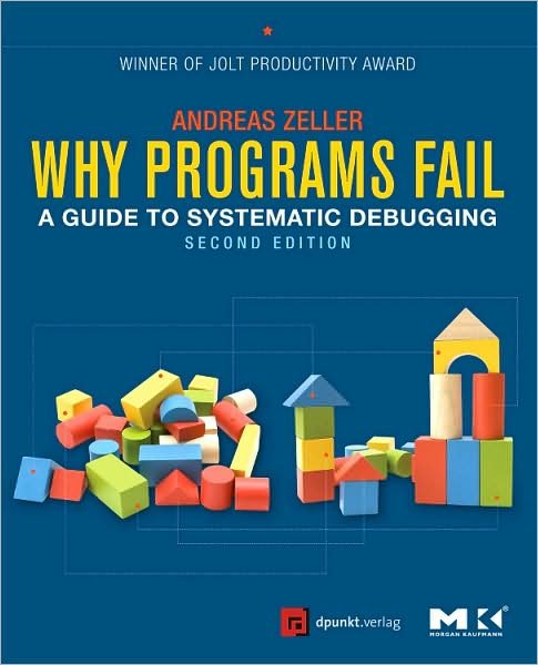 Why Programs Fail: A Guide to Systematic Debugging - Zeller, Andreas (Saarland University, Saarbruecken, Germany) - Kirjat - Elsevier Science & Technology - 9780123745156 - keskiviikko 22. heinäkuuta 2009