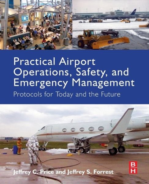 Cover for Price, Jeffrey (Professor, Department of Aviation and Aerospace Science, Metropolitan State University, Denver; former Assistant Security Director, Denver International Airport, CO, USA) · Practical Airport Operations, Safety, and Emergency Management: Protocols for Today and the Future (Pocketbok) (2016)