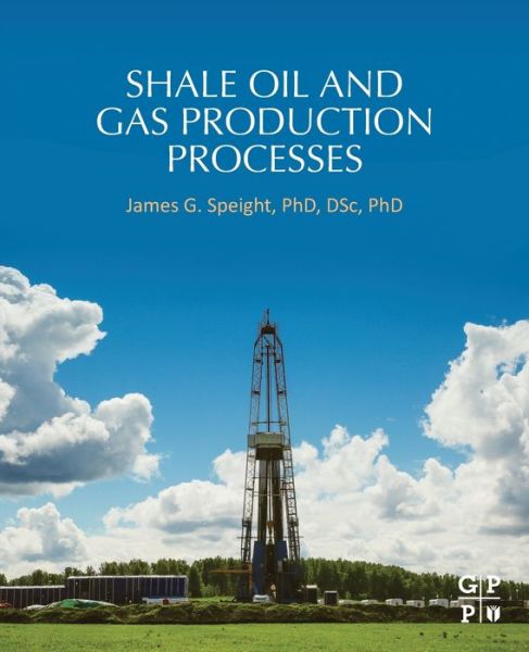 Cover for Speight, James G. (CD&amp;W Inc., Laramie, WY, USA) · Shale Oil and Gas Production Processes (Paperback Book) (2019)