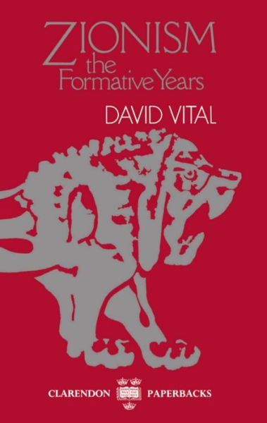 Cover for Vital, David (Nahum Goldmann Professor of Diplomacy, University of Tel Aviv, and Professor of Jewish History, Nahum Goldmann Professor of Diplomacy, University of Tel Aviv, and Professor of Jewish History, Northwestern University, Illinois) · Zionism: The Formative Years - Clarendon Paperbacks (Paperback Book) (1988)