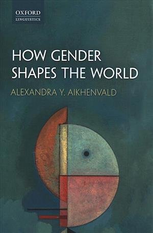 Cover for Aikhenvald, Alexandra Y. (Distinguished Professor and Director of the Language and Culture Research Centre, Distinguished Professor and Director of the Language and Culture Research Centre, James Cook University) · How Gender Shapes the World (Pocketbok) (2018)