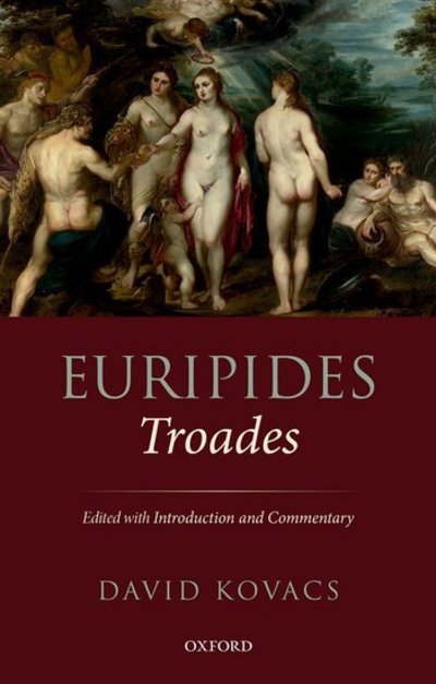 Cover for Kovacs, David (Hugh H. Obear Professor of Classics (Emeritus), Hugh H. Obear Professor of Classics (Emeritus), University of Virginia) · Euripides: Troades: Edited with Introduction and Commentary (Inbunden Bok) (2018)