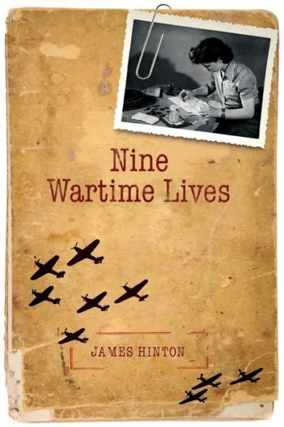 Cover for Hinton, James (Professor Emeritus, University of Warwick) · Nine Wartime Lives: Mass Observation and the Making of the Modern Self (Taschenbuch) (2011)
