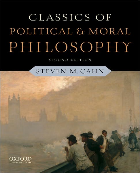 Cover for Cahn, Steven M. (Professor of Philosophy, Professor of Philosophy, The City University of New York Graduate Center, Old Greenwich, CT) · Classics of Political and Moral Philosophy (Paperback Book) [2 Revised edition] (2011)