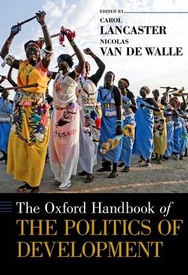 Cover for Lancaster, Carol (Dean and Professor of Politics, Dean and Professor of Politics, Georgetown University School of Foreign Service) · The Oxford Handbook of the Politics of Development - Oxford Handbooks (Hardcover Book) (2018)