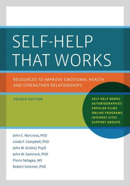 Cover for Norcross, John C., Ph.D. (Professor of Psychology, Professor of Psychology, University of Scranton) · Self-Help That Works: Resources to Improve Emotional Health and Strengthen Relationships (Paperback Book) [4 Revised edition] (2013)