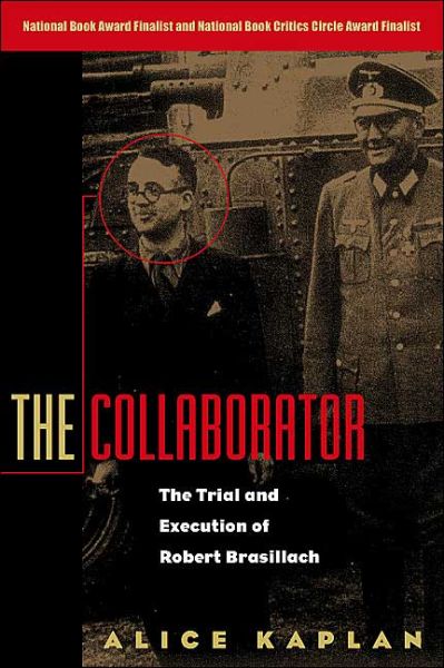 The Collaborator: The Trial and Execution of Robert Brasillach - Alice Kaplan - Books - The University of Chicago Press - 9780226424156 - November 1, 2001