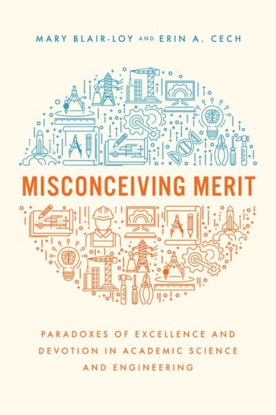 Misconceiving Merit: Paradoxes of Excellence and Devotion in Academic Science and Engineering - Mary Blair-Loy - Książki - The University of Chicago Press - 9780226820156 - 16 czerwca 2022