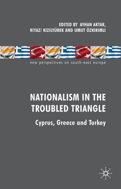 Cover for Ayhan Aktar · Nationalism in the Troubled Triangle: Cyprus, Greece and Turkey - New Perspectives on South-East Europe (Innbunden bok) (2010)