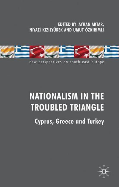 Cover for Ayhan Aktar · Nationalism in the Troubled Triangle: Cyprus, Greece and Turkey - New Perspectives on South-East Europe (Gebundenes Buch) (2010)