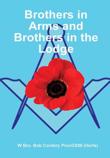 Cover for Bob Cordery · Brothers in Arms and Brothers in the Lodge (Hardcover Book) (2017)