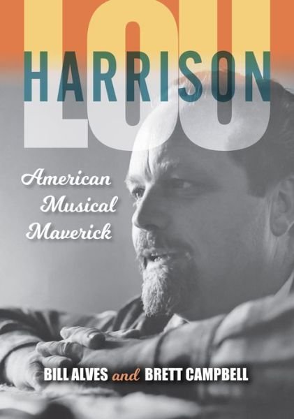 Cover for Bill Alves · Lou Harrison: American Musical Maverick (Paperback Book) (2017)