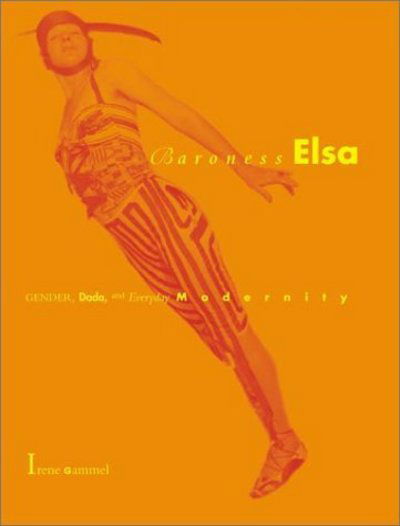 Cover for Gammel, Irene (Ryerson University) · Baroness Elsa: Gender, Dada, and Everyday Modernity—A Cultural Biography - The MIT Press (Pocketbok) (2003)