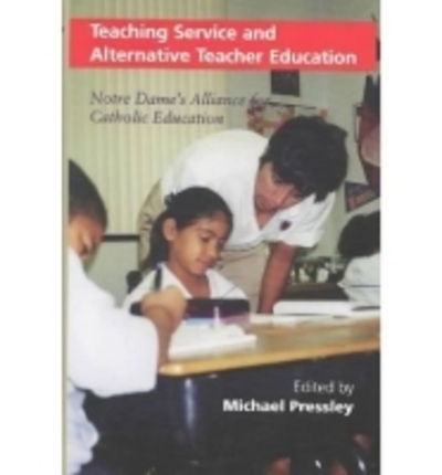 Cover for Teaching Service and Alternative Teacher Education: Notre Dame's Alliance for Catholic Education - Notre Dame Advances in Education (Hardcover Book) (2002)