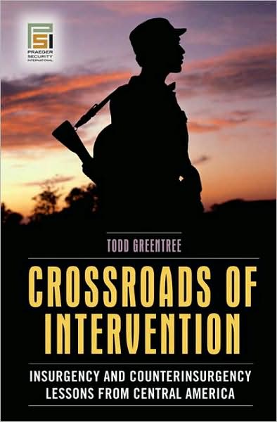 Cover for Todd Greentree · Crossroads of Intervention: Insurgency and Counterinsurgency Lessons from Central America - Praeger Security International (Hardcover Book) (2008)