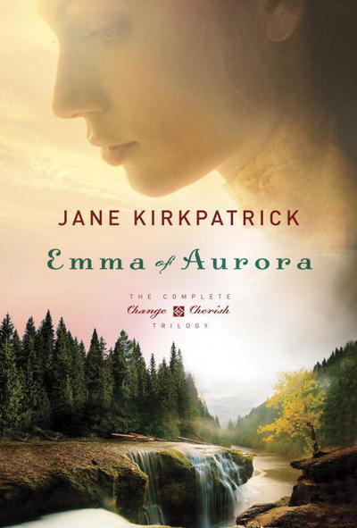 Cover for Jane Kirkpatrick · Emma of Aurora (Vol 1, 2 &amp; 3): A Clearing in the Wild, a Tendering in the Storm, a Mending at the Edge - Change and Cherish Historical Series (Paperback Book) (2013)