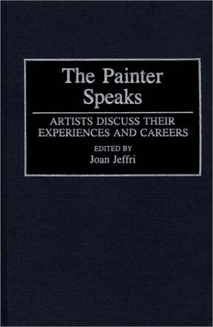 Cover for Joan Jeffri · The Painter Speaks: Artists Discuss Their Experiences and Careers (Hardcover Book) (1993)