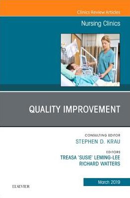 Cover for Leming-Lee, Treasa &quot;Susie&quot;, DNP, MSN, RN, CPHQ (Director of Organizational Performance Improvement, School of Nursing, Vanderbilt University, Nashville, TN) · Quality Improvement, An Issue of Nursing Clinics - The Clinics: Nursing (Hardcover Book) (2019)