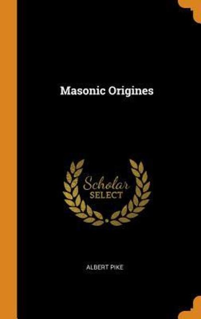 Cover for Albert Pike · Masonic Origines (Hardcover Book) (2018)