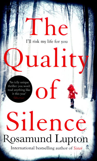 The Quality of Silence: The Richard and Judy and Sunday Times bestseller - Rosamund Lupton - Böcker - Little, Brown Book Group - 9780349408156 - 31 december 2015