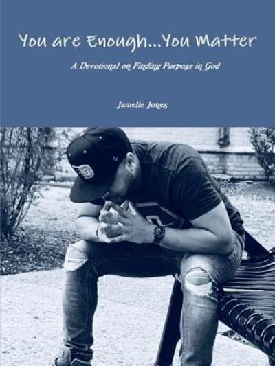 Cover for Jamelle Jones · You are Enough... You Matter A Devotional on Finding Purpose in God (Paperback Book) (2018)