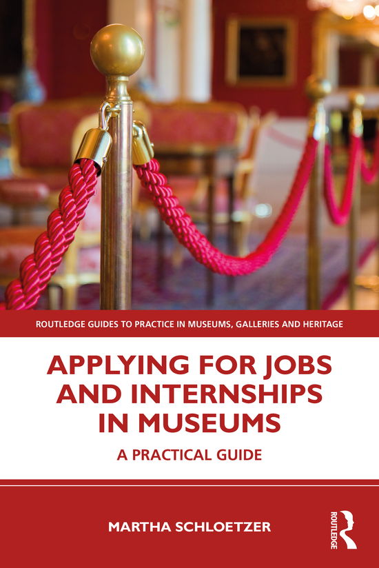 Cover for Schloetzer, Martha M. (National Gallery of Art in Washington D.C., USA) · Applying for Jobs and Internships in Museums: A Practical Guide - Routledge Guides to Practice in Museums, Galleries and Heritage (Paperback Book) (2021)