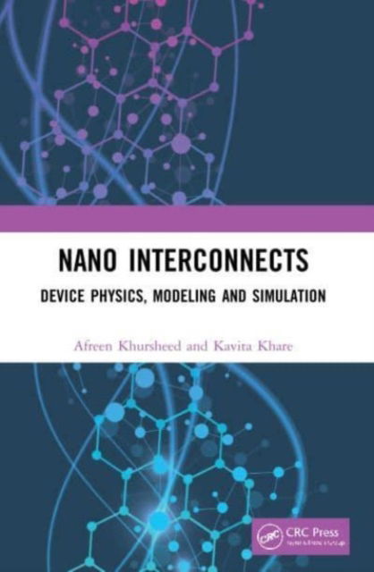 Cover for Khursheed, Afreen (Indian Institute of Information Technology, Bhopal, India) · Nano Interconnects: Device Physics, Modeling and Simulation (Paperback Book) (2024)