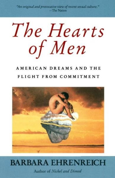 Cover for Barbara Ehrenreich · The Hearts of Men: American Dreams and the Flight from Commitment (Paperback Book) [1st edition] (1987)