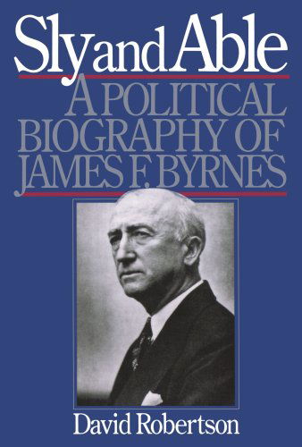 Cover for David Robertson · Sly and Able: A Political Biography of James F. Byrnes (Paperback Book) (2025)