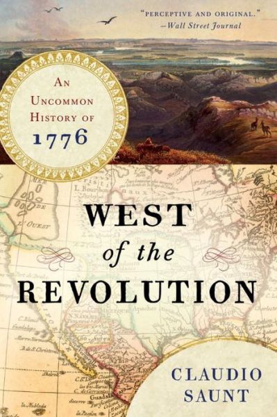 Cover for Claudio Saunt · West of the Revolution - An Uncommon History of 1776 (Paperback Book) (2015)