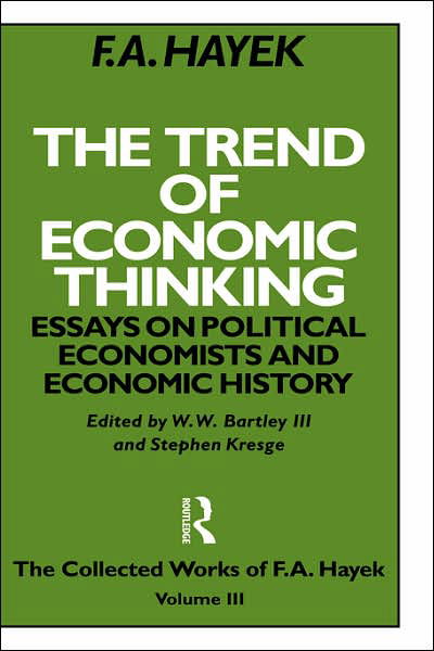 Cover for F.A. Hayek · The Trend of Economic Thinking: Essays on Political Economists and Economic History - The Collected Works of F.A. Hayek (Hardcover Book) (1991)