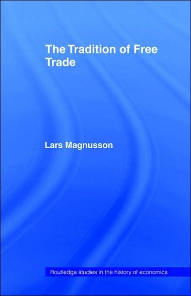 Cover for Lars Magnusson · The Tradition of Free Trade - Routledge Studies in the History of Economics (Gebundenes Buch) (2004)